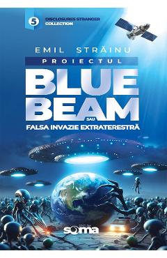 Proiectul Blue Beam sau falsa invazie extraterestra - Emil Strainu
