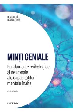 Descopera Neurostiinta. Minti geniale. Fundamente psihologice si neuronale ale capacitatilor mentale inalte - Jose Viosca