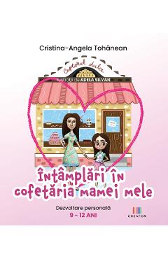 Intamplari in cofetaria mamei mele - Cristina-Angela Tohanean