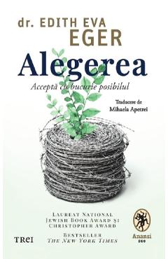 Alegerea. Accepta cu bucurie posibilul - Edith Eva Eger