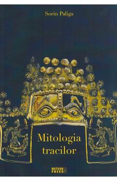 Mitologia tracilor - Sorin Paliga