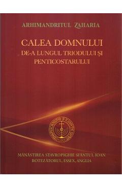 Calea Domnului de-a lungul Triodului si Penticostarului - Arhimandritul Zaharia