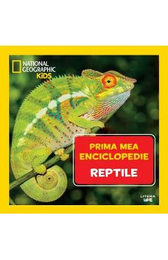 Prima mea enciclopedie: Reptile. National Geographic
