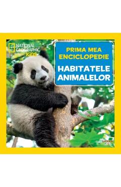 Prima mea enciclopedie: Habitatele animalelor. National Geographic