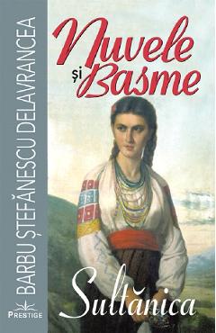 Nuvele si basme. Sultanica - Barbu Stefanescu Delavrancea