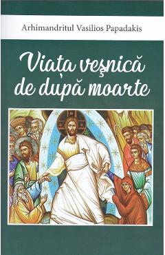 Viata vesnica de dupa moarte - Vasilios Papadakis