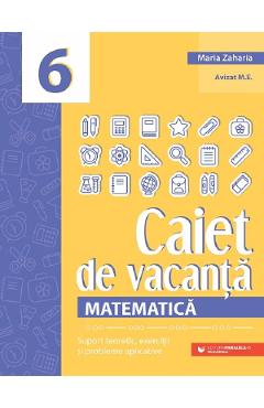 Caiet de vacanta. Matematica - Clasa 6 - Maria Zaharia