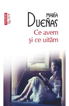 Ce avem si ce uitam - Maria Duenas