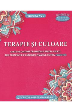 Terapie si culoare. Carte de colorat cu Mandale. Ghid terapeutic - Florina Lungu