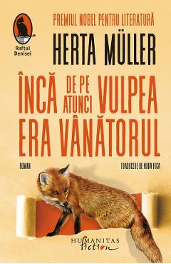 Inca de pe atunci vulpea era vanatorul - Herta Muller