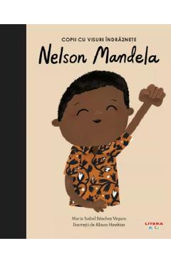 Copii cu visuri indraznete: Nelson Mandela - Maria Isabel Sanchez Vegara