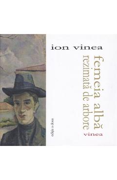 Femeia alba rezimata de arbore - Ion Vinea