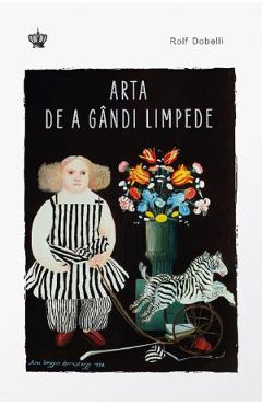 Arta de a gandi limpede - Rolf Dobelli
