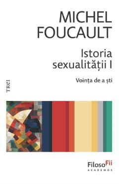 Istoria sexualitatii. Vointa de a sti Vol.1 - Michel Foucault