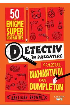 Detectiv in pregatire. Cazul diamantului din Dumpleton - Hartigan Browne