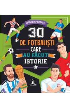 30 de fotbalisti care au facut istorie. Istorii sportive