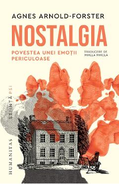 Nostalgia. Povestea unei emotii periculoase - Agnes Arnold-Forster