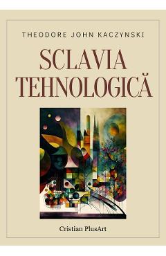 Sclavia tehnologica - Theodore John Kaczynski