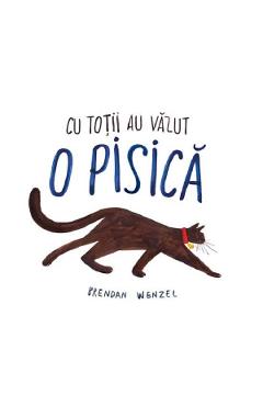 Cu totii au vazut o pisica - Brendan Wenzel