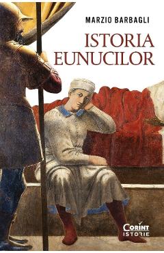 Istoria eunucilor - Marzio Barbagli