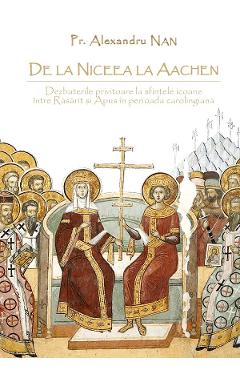 De la Niceea la Aachen - Alexandru Nan