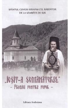 Iesit-a semanatorul. Predici pentru popor - Sfantul Cuvios Serafim cel Rabdator