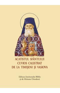 Acatistul Sfantului Cuvios Calistrat de la Timiseni si Vasiova