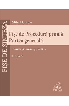 Fise de procedura penala. Partea generala Ed.6 - Mihail Udroiu