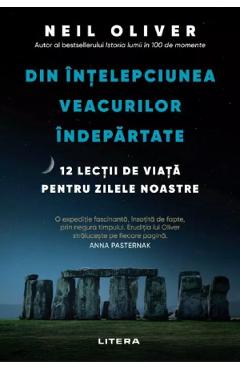 Din intelepciunea veacurilor indepartate. 12 lectii de viata pentru zilele noastre - Neil Oliver