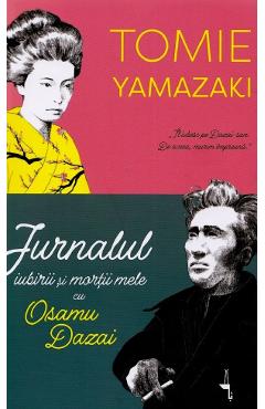 Jurnalul iubirii si mortii mele cu Osamu Dazai - Tomie Yamazaki
