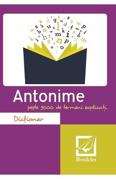 Dictionar antonime. Peste 3000 de termeni explicati