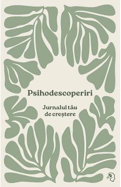 Psihodescoperiri. Jurnalul tau de crestere - Diana Lupu