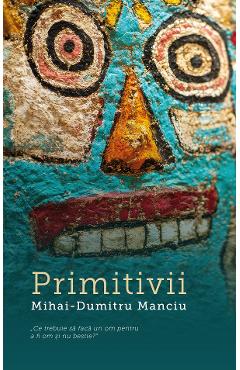Primitivii - Mihai-Dumitru Manciu