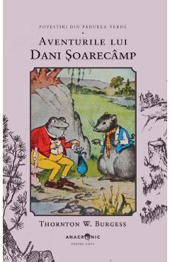 Aventurile lui Dani Soarecamp. Seria Povestiri din Padurea Verde Vol.6 - Thornton W. Burgess