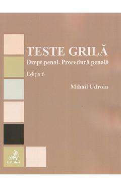 Teste grila. Drept penal. Procedura penala Ed.6 - Mihail Udroiu