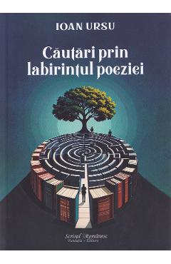 Cautari prin labirintul poeziei - Ioan Ursu