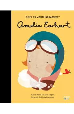 Amelia Earhart. Copii cu visuri indraznete - Maria Isabel Sanchez Vegara