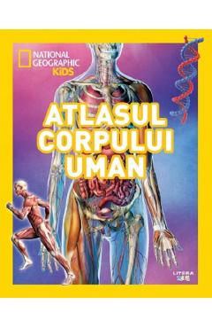 Atlasul corpului uman. National Geographic Kids