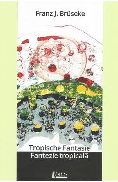 Tropische fantasie. Fantezie tropicala - Franz J. Bruseke