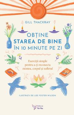 Obtine starea de bine in 10 minute pe zi - Gill Thackray