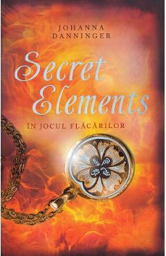 Secret Elements. In jocul flacarilor - Johanna Danninger