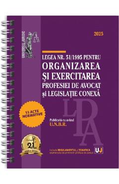 Legea nr. 51 din 1995 pentru organizarea si exercitarea profesiei de avocat si legislatie conexa: 2025 Ed. Spiralata