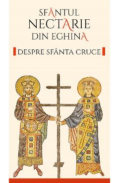 Despre Sfanta Cruce Ed.2 -  Sfantul Nectarie din Eghina