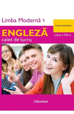 Limba engleza. Limba moderna 1 - Clasa 8 - Caiet de lucru - Claudia Draganoiu