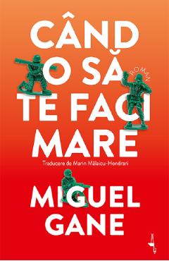 Cand o sa te faci mare - Miguel Gane
