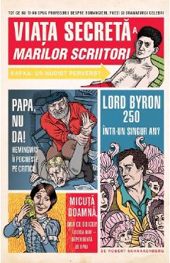 Viata secreta a marilor scriitori - Robert Schnakenberg
