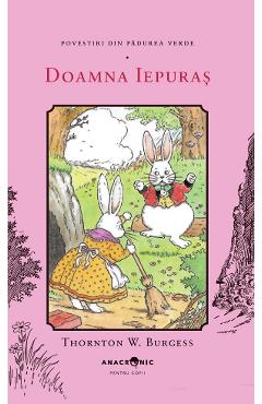 Doamna Iepuras. Seria Povestiri din Padurea Verde Vol.10 - Thornton W. Burgess
