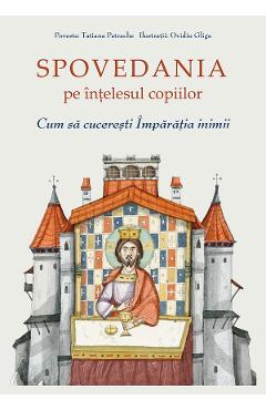 Spovedania pe intelesul copiilor. Cum sa cuceresti Imparatia inimii - Tatiana Petrache
