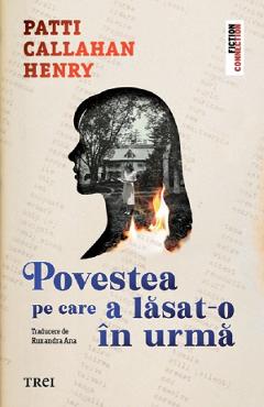 Povestea pe care a lasat-o in urma - Patti Callahan Henry