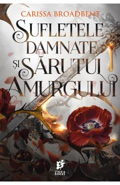 Sufletele damnate si sarutul amurgului. Seria Coroanele Nyaxiei Vol.4 - Carissa Broadbent